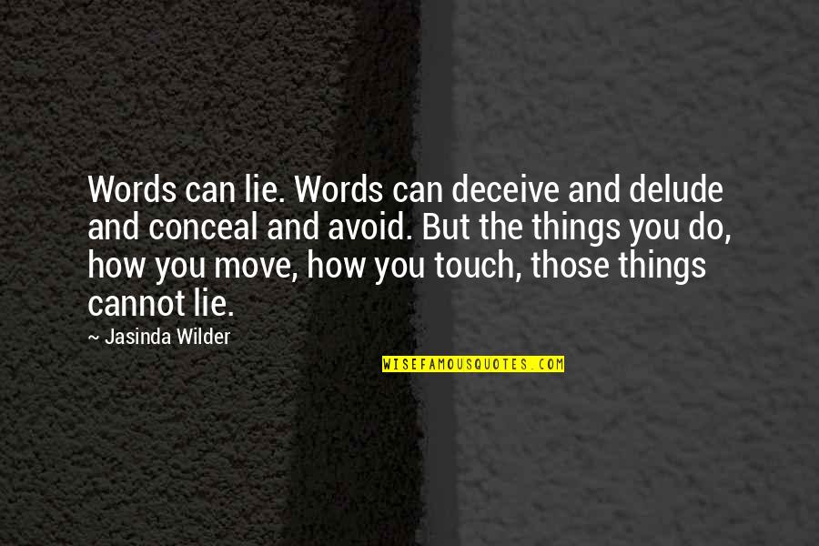 6wen Quotes By Jasinda Wilder: Words can lie. Words can deceive and delude