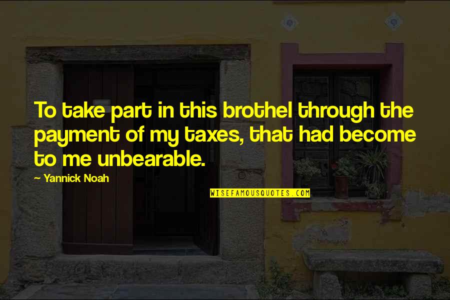 6wen Quotes By Yannick Noah: To take part in this brothel through the