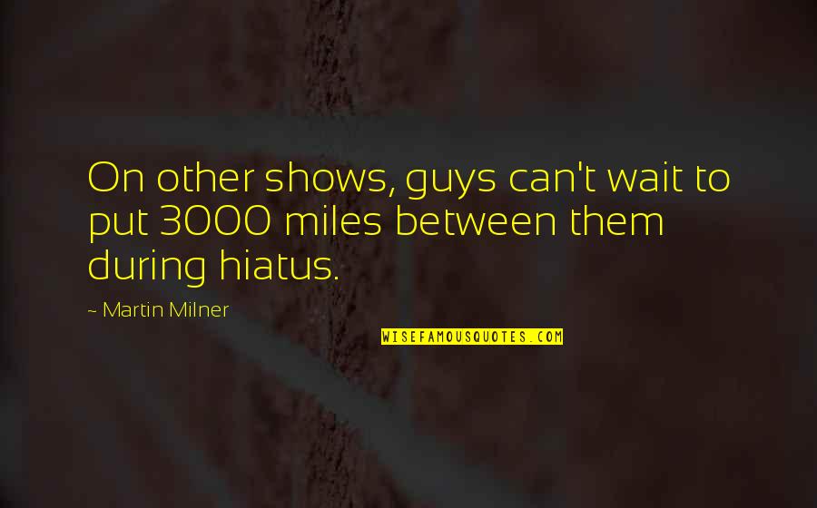 6x6 Lumber Quotes By Martin Milner: On other shows, guys can't wait to put