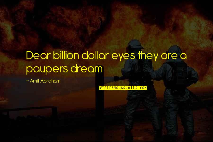 7 Billion Love Quotes By Amit Abraham: Dear billion dollar eyes they are a paupers
