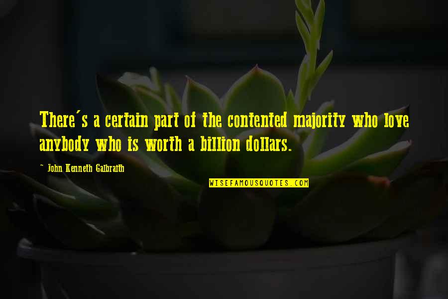 7 Billion Love Quotes By John Kenneth Galbraith: There's a certain part of the contented majority