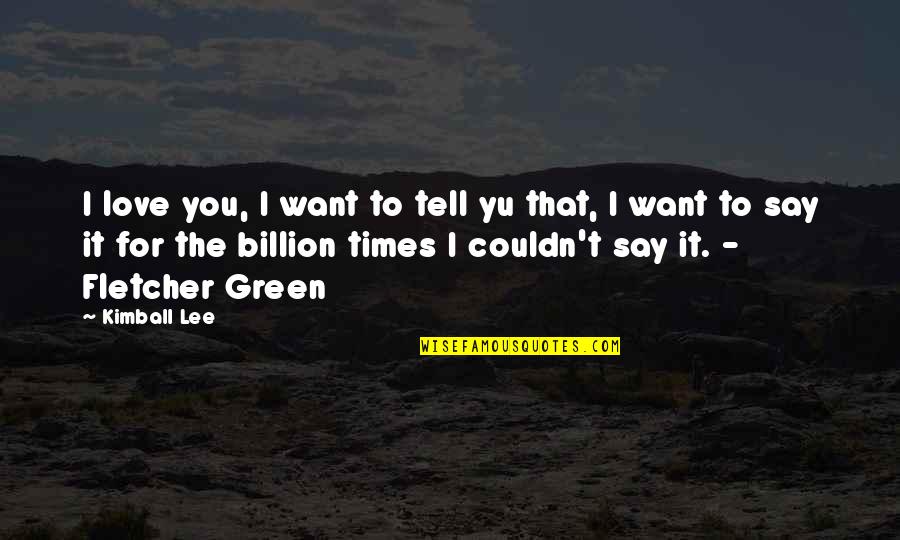 7 Billion Love Quotes By Kimball Lee: I love you, I want to tell yu