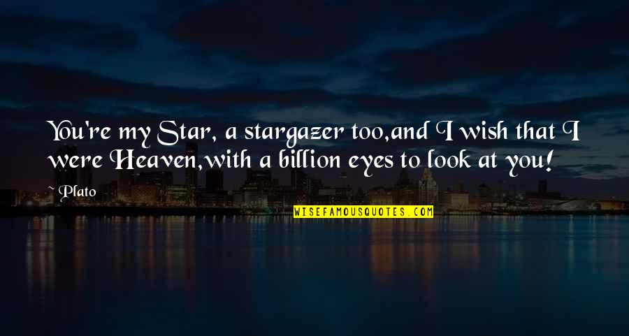 7 Billion Love Quotes By Plato: You're my Star, a stargazer too,and I wish