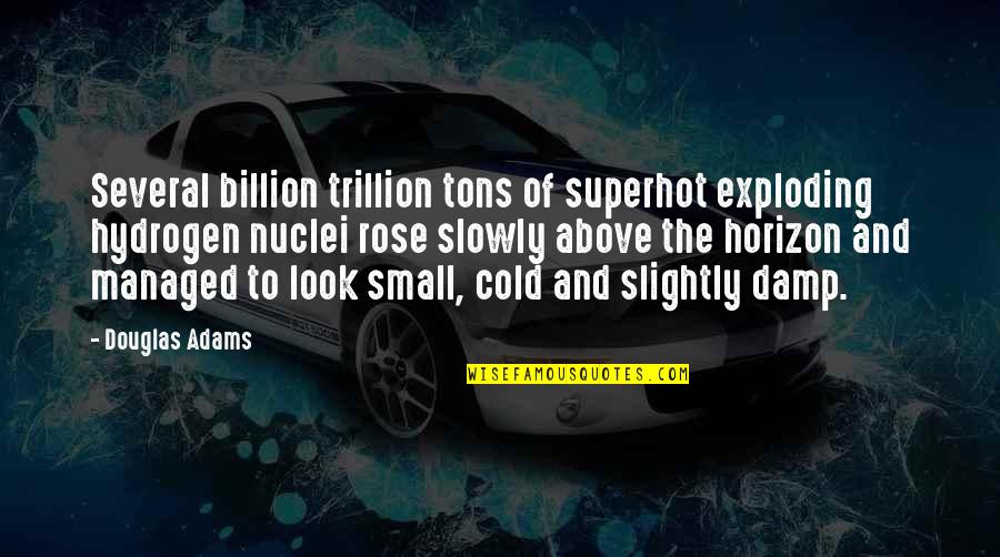 7 Billion Quotes By Douglas Adams: Several billion trillion tons of superhot exploding hydrogen