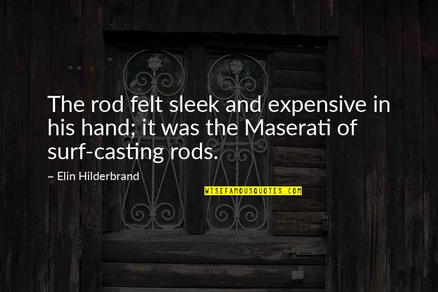 7 Casting Rods Quotes By Elin Hilderbrand: The rod felt sleek and expensive in his