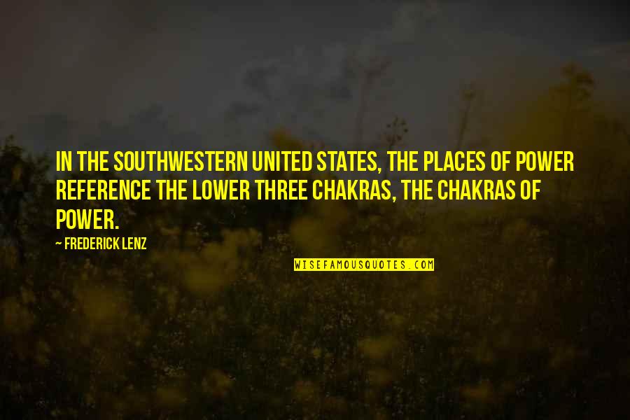7 Chakras Quotes By Frederick Lenz: In the Southwestern United States, the places of