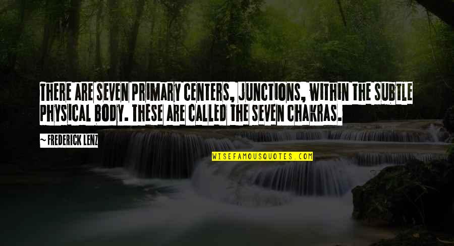 7 Chakras Quotes By Frederick Lenz: There are seven primary centers, junctions, within the