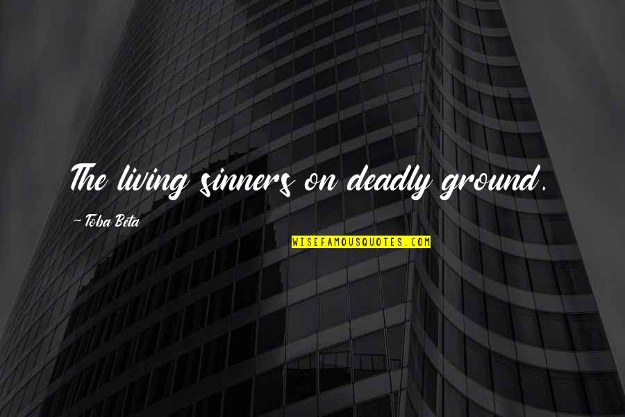 7 Deadly Sin Quotes By Toba Beta: The living sinners on deadly ground. 7 Deadly Sin Quotes By Toba Beta: The living sinners on deadly ground.