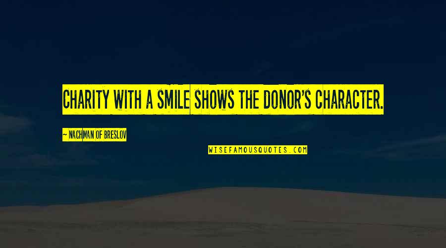 7 Deadly Sins Movie Quotes By Nachman Of Breslov: Charity with a smile shows the donor's character.