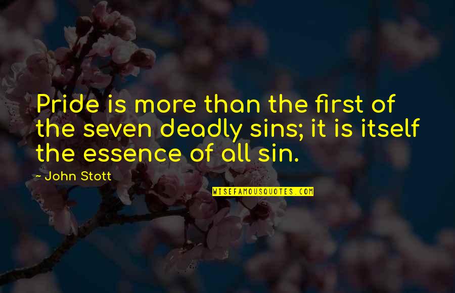 7 Deadly Sins Pride Quotes By John Stott: Pride is more than the first of the