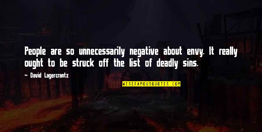 7 Deadly Sins Quotes By David Lagercrantz: People are so unnecessarily negative about envy. It