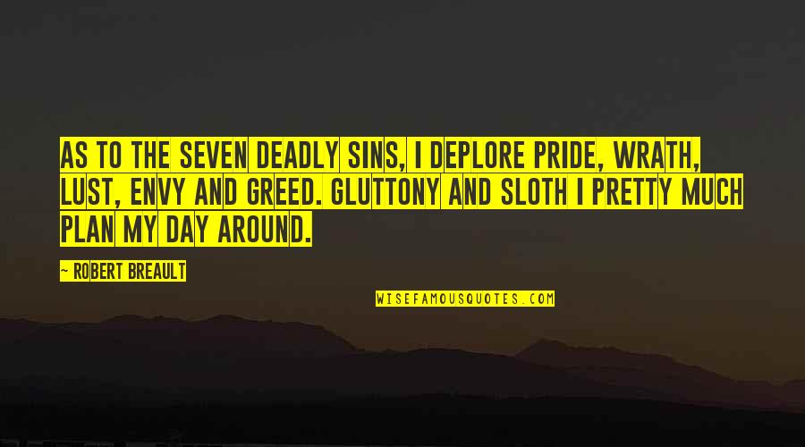 7 Deadly Sins Quotes By Robert Breault: As to the Seven Deadly Sins, I deplore