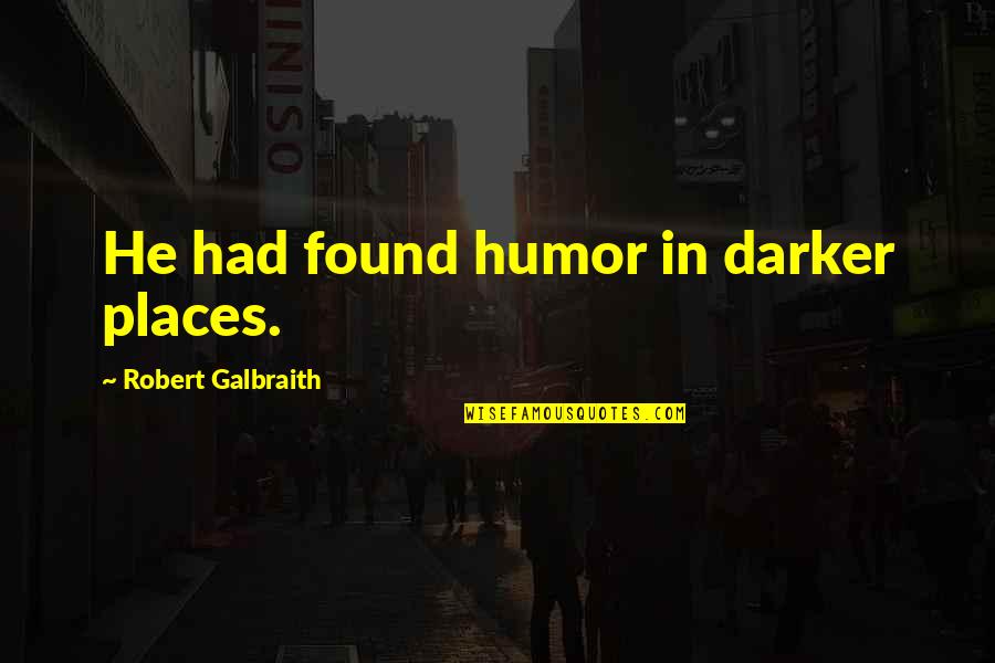 7 Dias Pelicula Quotes By Robert Galbraith: He had found humor in darker places.