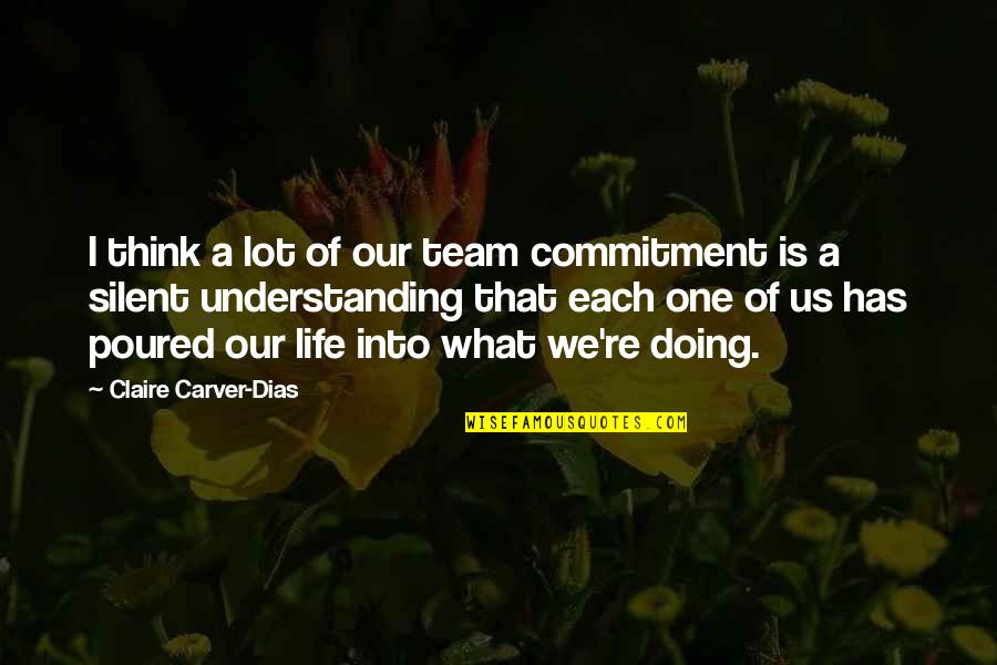 7 Dias Quotes By Claire Carver-Dias: I think a lot of our team commitment 7 Dias Quotes By Claire Carver-Dias: I think a lot of our team commitment