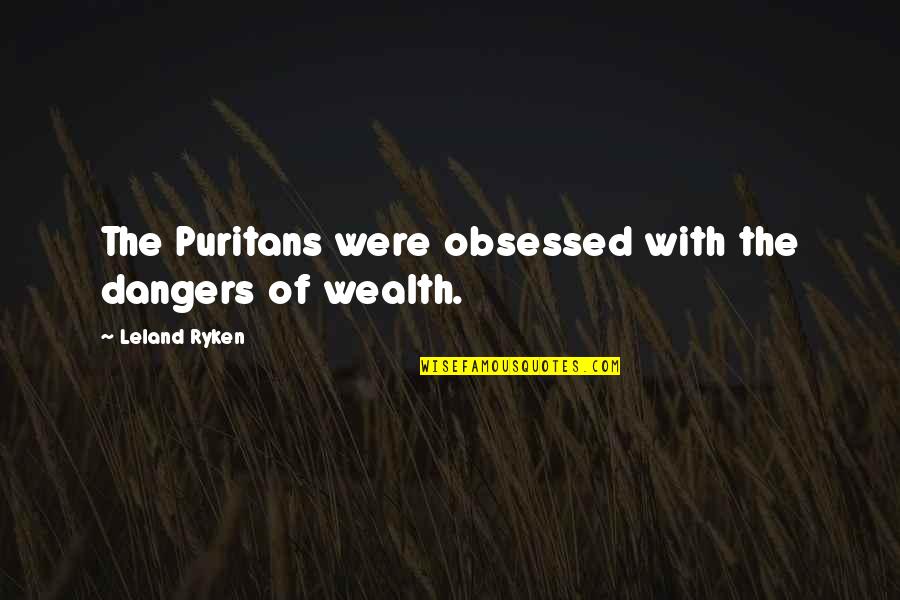7 Dias Quotes By Leland Ryken: The Puritans were obsessed with the dangers of 7 Dias Quotes By Leland Ryken: The Puritans were obsessed with the dangers of