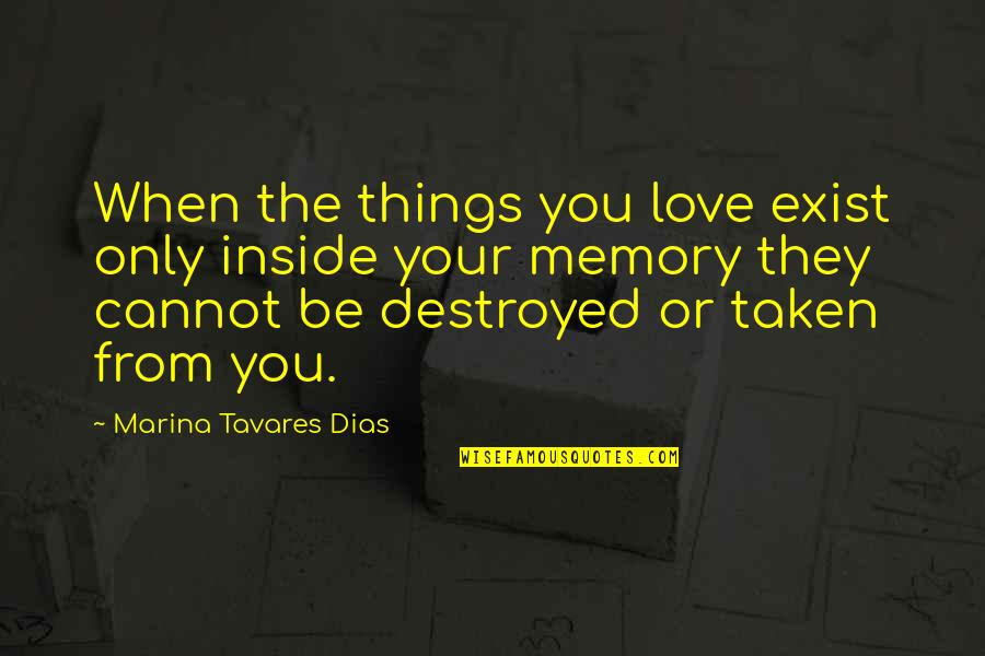 7 Dias Quotes By Marina Tavares Dias: When the things you love exist only inside 7 Dias Quotes By Marina Tavares Dias: When the things you love exist only inside