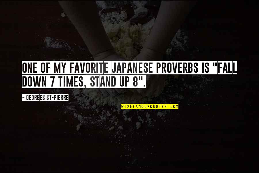 7 Down Quotes By Georges St-Pierre: One of my favorite Japanese proverbs is "Fall 7 Down Quotes By Georges St-Pierre: One of my favorite Japanese proverbs is "Fall