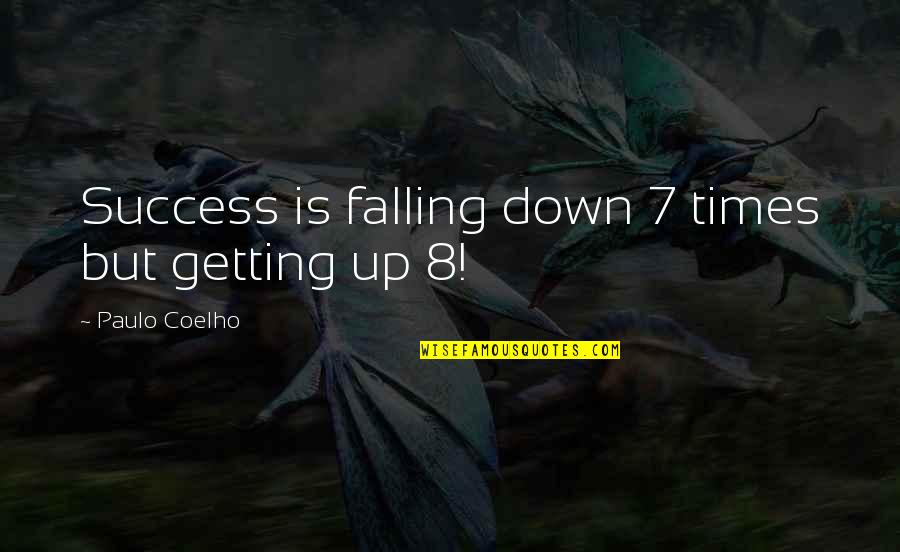 7 Down Quotes By Paulo Coelho: Success is falling down 7 times but getting 7 Down Quotes By Paulo Coelho: Success is falling down 7 times but getting