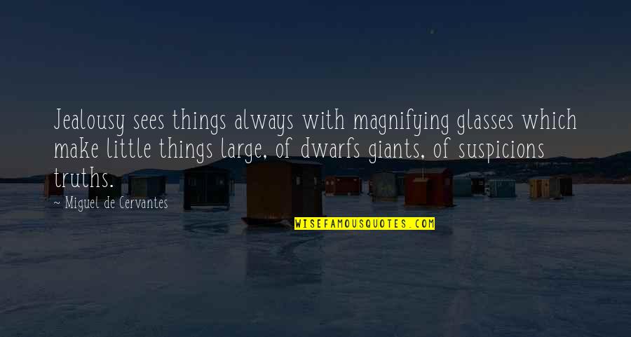 7 Dwarfs Quotes By Miguel De Cervantes: Jealousy sees things always with magnifying glasses which