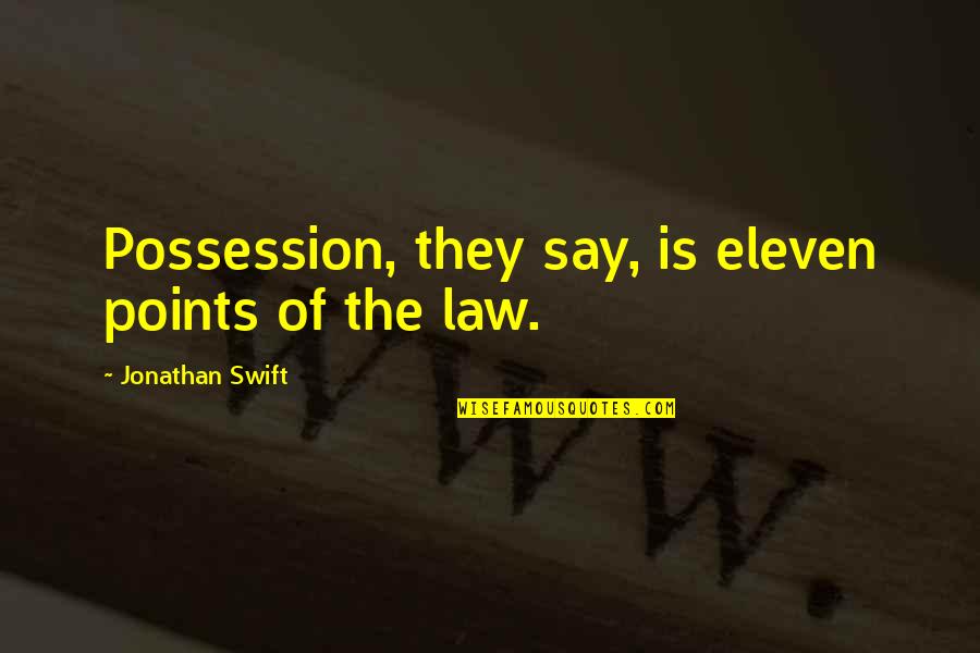 7 Eleven Quotes By Jonathan Swift: Possession, they say, is eleven points of the