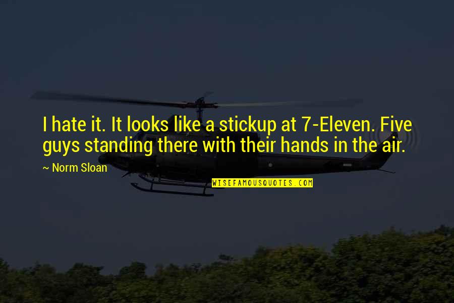 7 Eleven Quotes By Norm Sloan: I hate it. It looks like a stickup