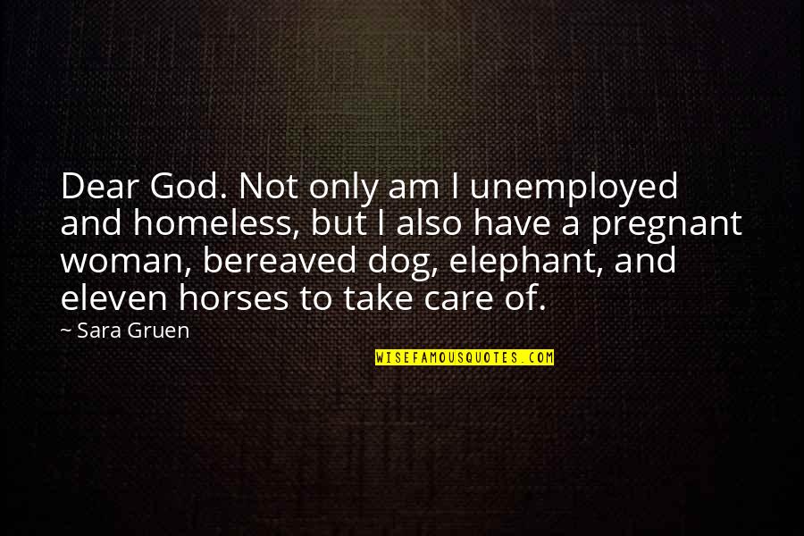 7 Eleven Quotes By Sara Gruen: Dear God. Not only am I unemployed and