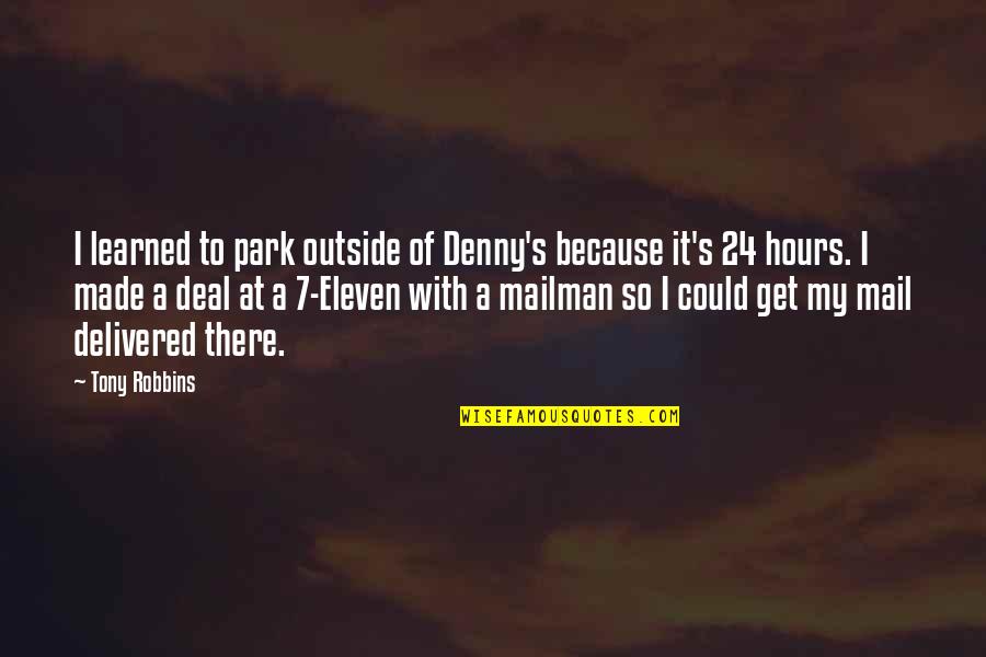 7 Eleven Quotes By Tony Robbins: I learned to park outside of Denny's because