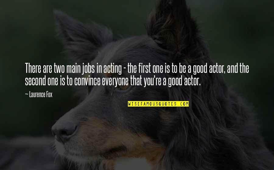 7 For All Mankind Jeans Quotes By Laurence Fox: There are two main jobs in acting - 7 For All Mankind Jeans Quotes By Laurence Fox: There are two main jobs in acting -