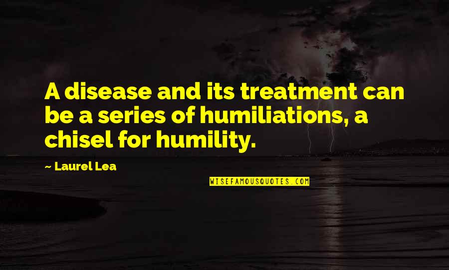 7 Habits Of Highly Effective Families Quotes By Laurel Lea: A disease and its treatment can be a