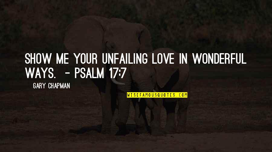 7 In Quotes By Gary Chapman: Show me your unfailing love in wonderful ways. 7 In Quotes By Gary Chapman: Show me your unfailing love in wonderful ways.