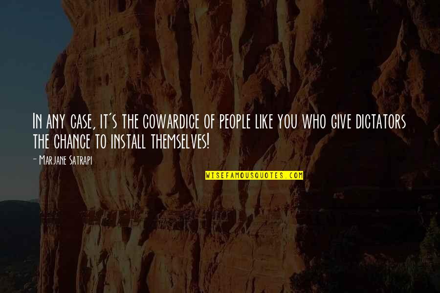 7 Install Quotes By Marjane Satrapi: In any case, it's the cowardice of people 7 Install Quotes By Marjane Satrapi: In any case, it's the cowardice of people