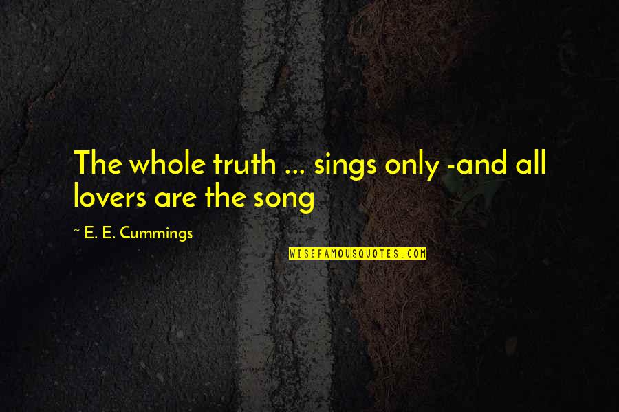 7 Last Words Of Jesus Quotes By E. E. Cummings: The whole truth ... sings only -and all
