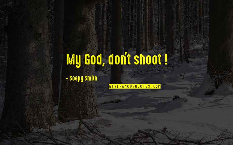 7 Last Words Quotes By Soapy Smith: My God, don't shoot !