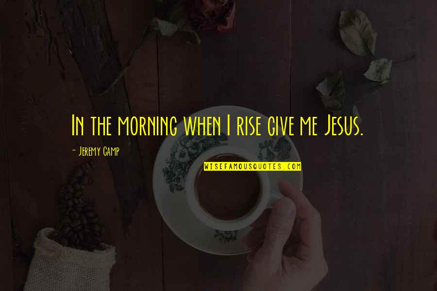 7 Month Baby Birthday Quotes By Jeremy Camp: In the morning when I rise give me 7 Month Baby Birthday Quotes By Jeremy Camp: In the morning when I rise give me