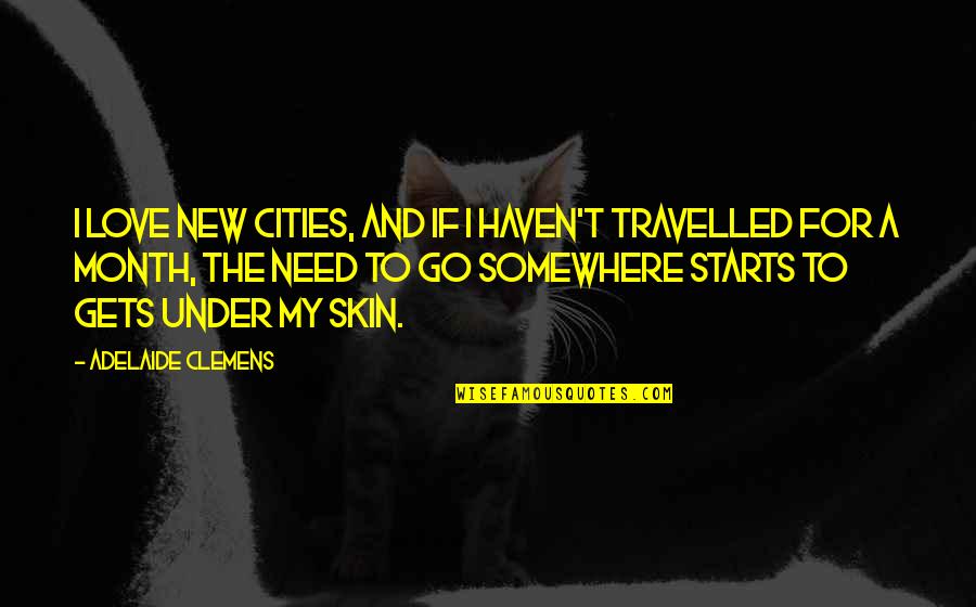 7 Month Love Quotes By Adelaide Clemens: I love new cities, and if I haven't