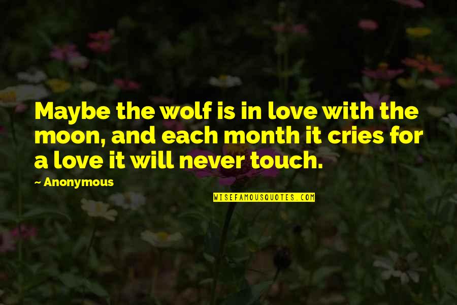 7 Month Love Quotes By Anonymous: Maybe the wolf is in love with the