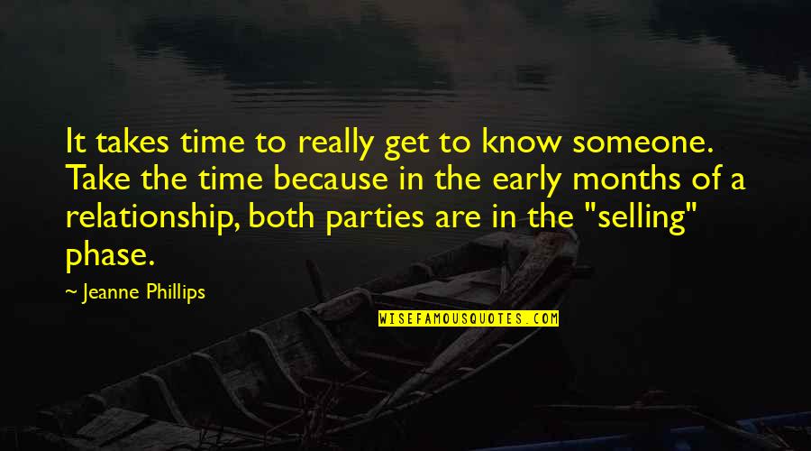 7 Months In A Relationship Quotes By Jeanne Phillips: It takes time to really get to know