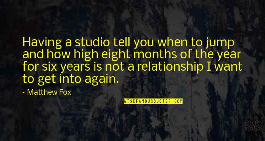 7 Months In A Relationship Quotes By Matthew Fox: Having a studio tell you when to jump