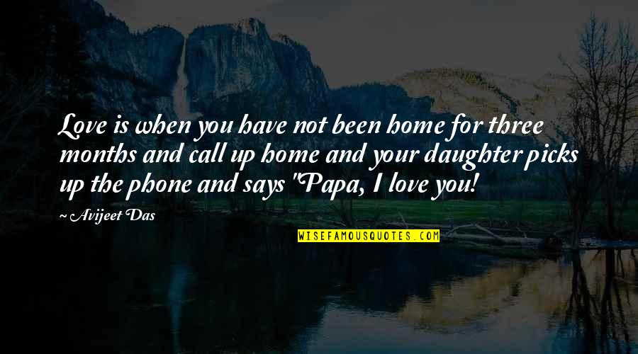 7 Months Love Quotes By Avijeet Das: Love is when you have not been home