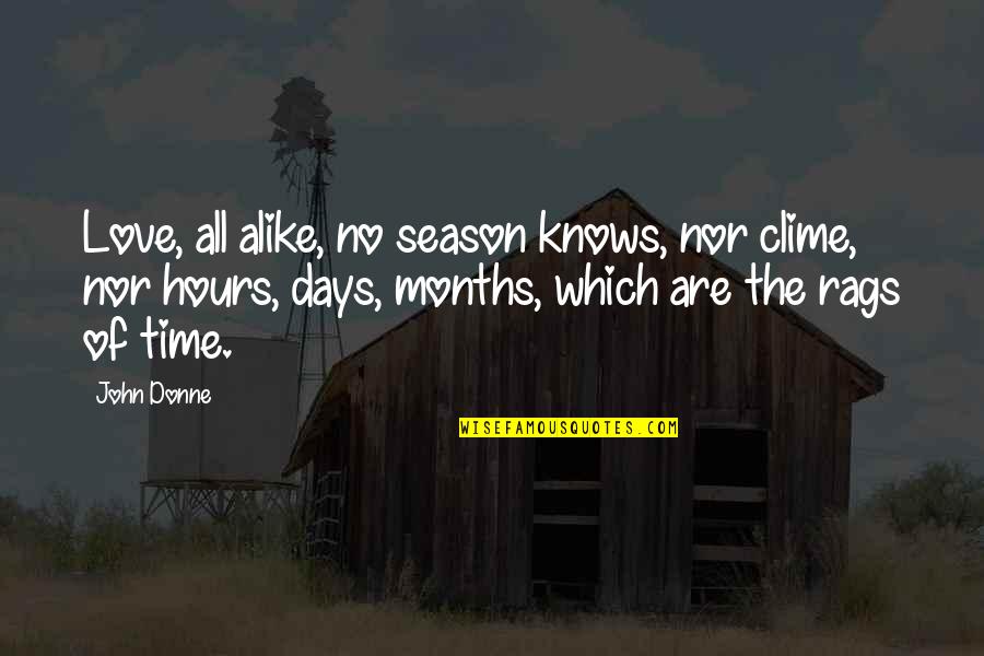 7 Months Love Quotes By John Donne: Love, all alike, no season knows, nor clime,