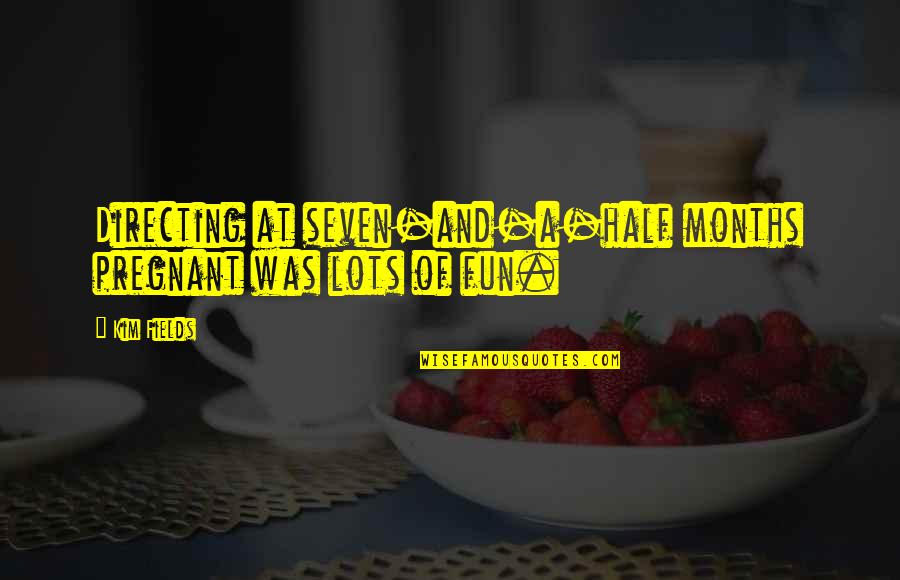 7 Months Pregnant Quotes By Kim Fields: Directing at seven-and-a-half months pregnant was lots of