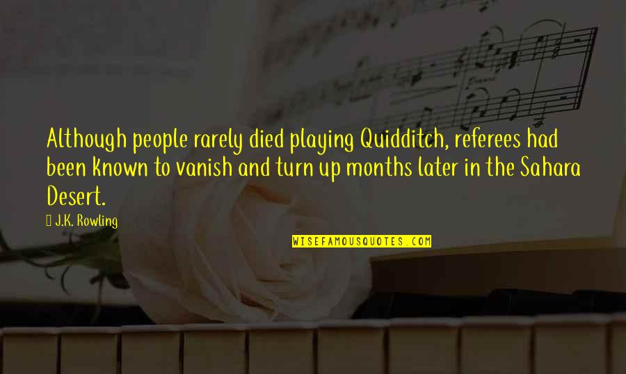 7 Months Quotes By J.K. Rowling: Although people rarely died playing Quidditch, referees had