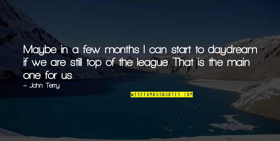 7 Months Quotes By John Terry: Maybe in a few months I can start