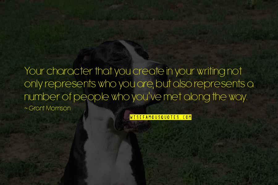 7 Number Quotes By Grant Morrison: Your character that you create in your writing