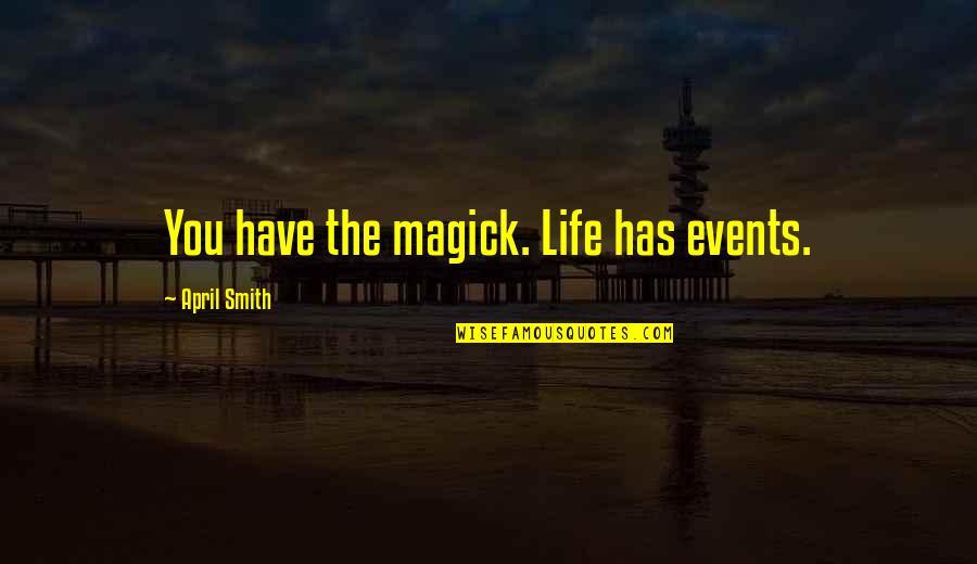 7 Pounds Jellyfish Quote Quotes By April Smith: You have the magick. Life has events. 7 Pounds Jellyfish Quote Quotes By April Smith: You have the magick. Life has events.