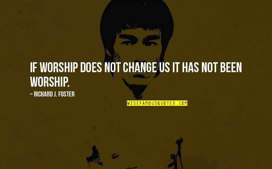 7 Psychopaths Hans Quotes By Richard J. Foster: If worship does not change us it has 7 Psychopaths Hans Quotes By Richard J. Foster: If worship does not change us it has