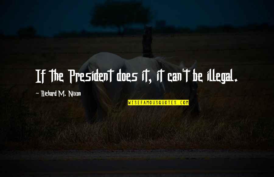 7 Psychopaths Hans Quotes By Richard M. Nixon: If the President does it, it can't be 7 Psychopaths Hans Quotes By Richard M. Nixon: If the President does it, it can't be