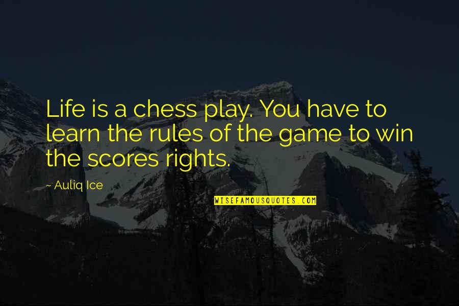 7 Rules Of Success Quotes By Auliq Ice: Life is a chess play. You have to