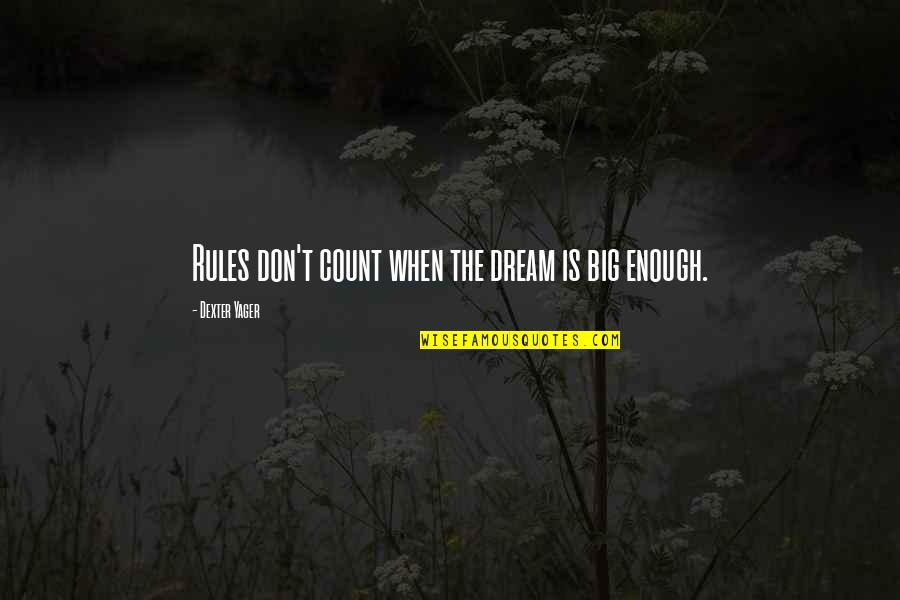 7 Rules Of Success Quotes By Dexter Yager: Rules don't count when the dream is big