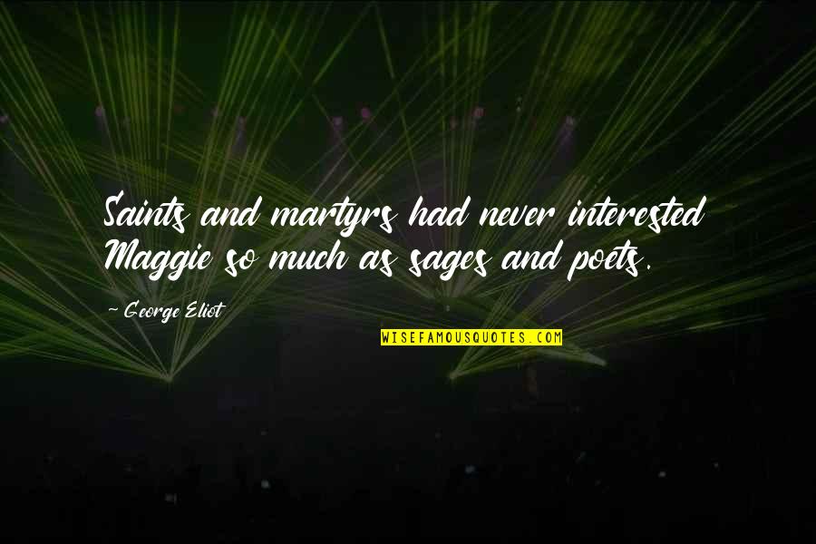 7 Sages Quotes By George Eliot: Saints and martyrs had never interested Maggie so